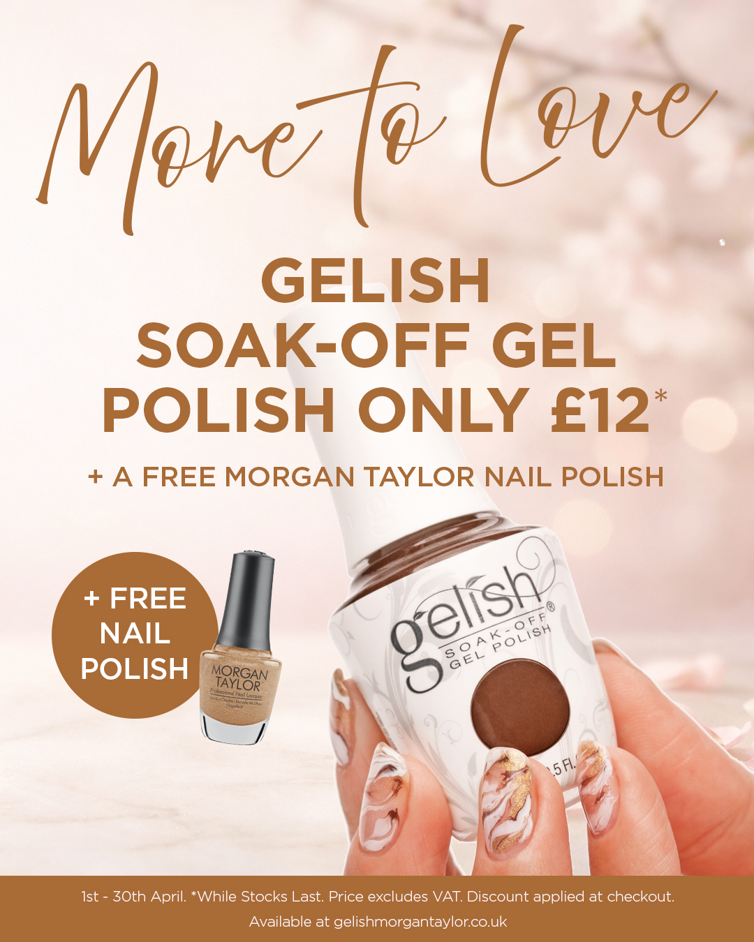 More to love. Gelish soak-off gel polish only &pound;12 + a free Morgan Taylor nail polish. 1st - 30th April. Whille stocks last. Discount applied at checkout.